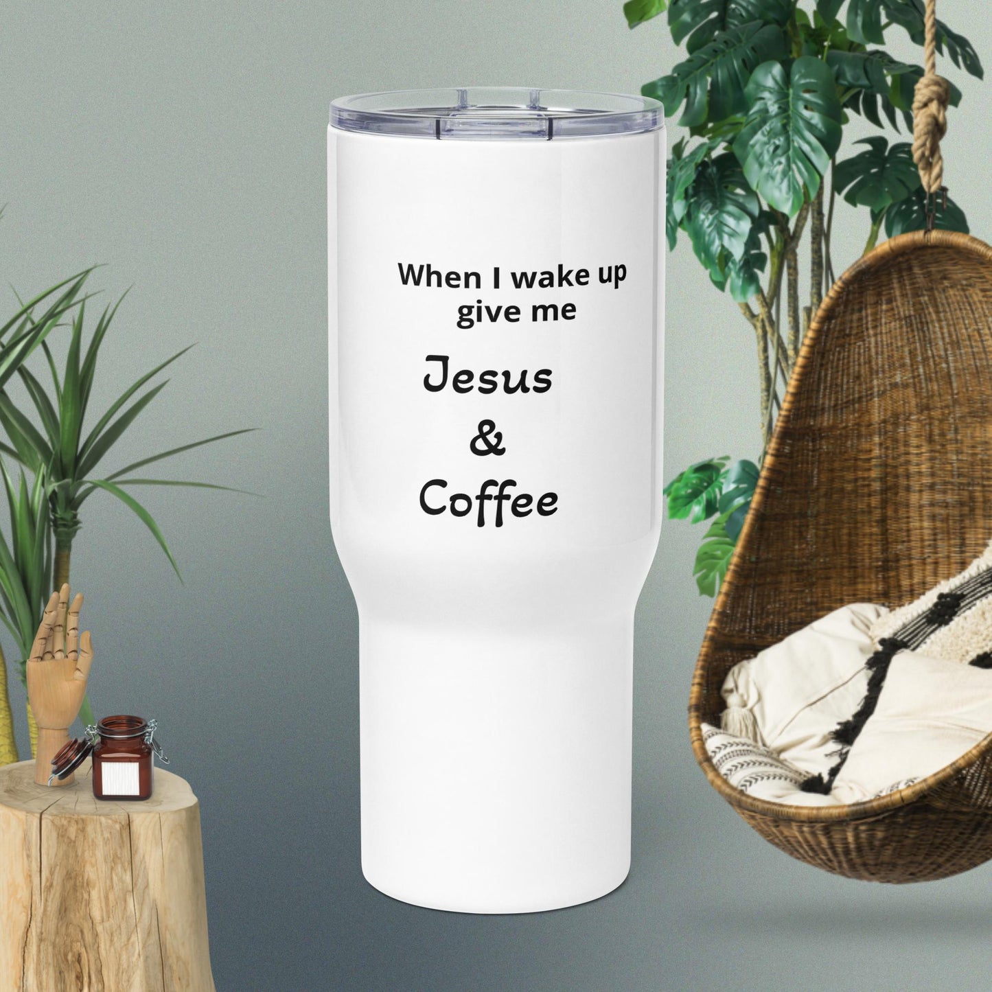 When I rise give me Jesus and coffee - Travel mug with a handle